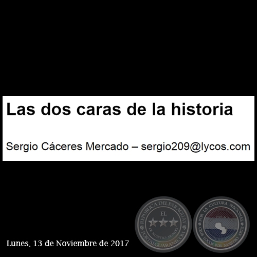 LAS DOS CARAS DE LA HISTORIA - Por SERGIO CCERES MERCADO - Lunes, 13 de noviembre 2017